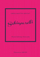 Okładka książki Schiaparelli. Historia kultowego domu mody Emma Baxter-Wright