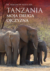 Okładka książki Tanzania - moja druga ojczyzna Bogusław Koza