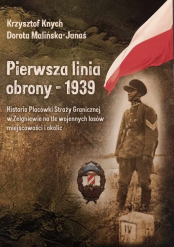 Pierwsza Linia Obrony – 1939 - Krzysztof Knych, Dorota Malińska-Janaś ...