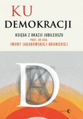 Okładka książki Ku demokracji. Księga z okazji jubileuszu prof. dr hab. Iwony Jakubowskiej-Branickiej praca zbiorowa