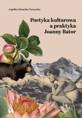 Okładka książki Poetyka kulturowa a praktyka Joanny Bator Angelika Siniarska-Tuszyńska