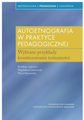 Okładka książki Autoetnografia w praktyce pedagogicznej. Wybrane przykłady konstruowania tożsamości Magdalena Ciechowska, Maria Szymańska
