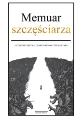 Okładka książki Memuar szczęściarza - czyli fantastyka, czarny humor i twoja stara Francis Podlas