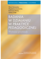 Okładka książki Badania w działaniu w praktyce pedagogicznej. Wybrane przykłady Magdalena Ciechowska, Sylwia Gołąb, Katarzyna Pieróg, Maria Szymańska