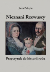 Okładka książki Nieznani Rzewuscy. Przyczynek do historii rodu Jacek Poletyło