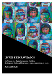 Okładka książki Livres e escravizados. As vozes dos subalternos na história do império colonial Português na perspectiva de redes Agata Błoch