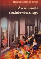 Okładka książki Życie miasta średniowiecznego Henryk Samsonowicz