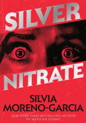 Okładka książki Silver Nitrate Silvia Moreno-Garcia