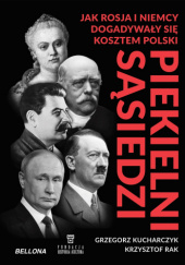 Okładka książki Piekielni sąsiedzi. Jak Rosja i Niemcy dogadywały się kosztem Polski Grzegorz Kucharczyk, Krzysztof Rak