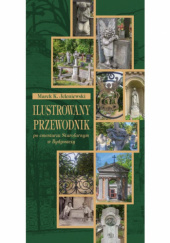 Okładka książki Ilustrowany przewodnik po cmentarzu Starofarnym w Bydgoszczy Marek K. Jeleniewski