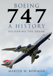 Okładka książki Boeing 747: A History: Delivering the Dream Martin Bowman