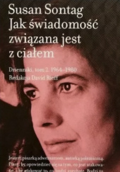 Okładka książki Dzienniki. Tom II: 1964-1980. Jak świadomość związana jest z ciałem Susan Sontag