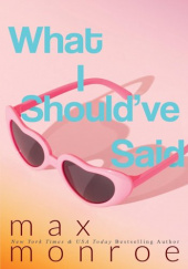 Okładka książki What I Shouldve Said Max Monroe