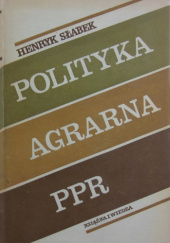 Okładka książki Polityka agrarna PPR. Geneza i realizacja Henryk Słabek