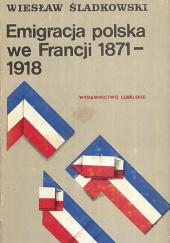 Okładka książki Emigracja polska we Francji 1871-1918 Wiesław Śladkowski