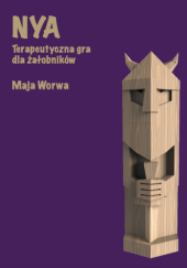 Okładka książki Nya. Terapeutyczna gra dla żałobników Maja Worwa