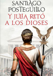 Okładka książki Y Julia retó a los dioses Santiago Posteguillo