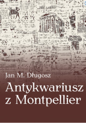 Okładka książki Antykwariusz z Montpellier Jan M. Długosz