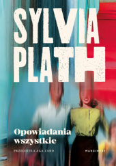 Okładka książki Opowiadania wszystkie Sylvia Plath