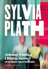 Okładka książki Johnny Panika i Biblia Snów oraz inne opowiadania Sylvia Plath