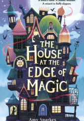 Okładka książki The House at the Edge of Magic Amy Sparkes