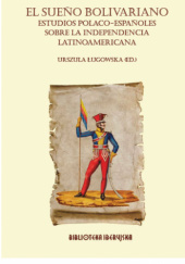 Okładka książki El sueño bolivariano. Estudios polaco-españoles sobre la independencia latinoamericana Urszula Ługowska