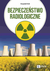 Okładka książki Bezpieczeństwo radiologiczne Krzysztof Król