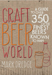 Okładka książki Craft Beer World. A guide to over 350 of the finest beers known to man Mark Dredge