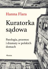 Okładka książki Kuratorka sądowa. Patologia, przemoc i dramaty w polskich domach Hanna Flara