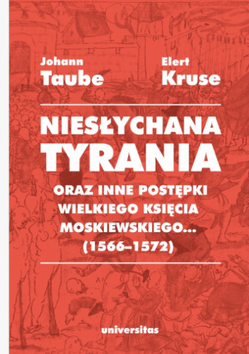 Okładka książki „Niesłychana tyrania oraz inne postępki wielkiego księcia moskiewskiego...” (1566–1572) Elert Kruse, Johann Taube