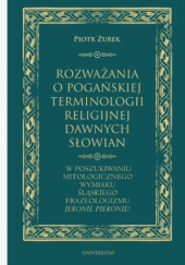 Rozważania o pogańskiej terminologii religijnej dawnych Słowian. W poszukiwaniu mitologicznego wymiaru śląskiego frazeologizmu "Jeronie Pieronie!"