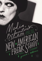 Okładka książki Media, Performative Identity, and the New American Freak Show Jessica L. Williams