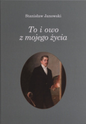 Okładka książki To i owo z mojego życia Stanisław Janowski