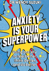 Okładka książki Anxiety is Your Superpower Wendy Suzuki
