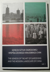 Geneza sztuki ogrodowej i współczesnego krajobrazu Chin / The genesis of the Art of Gardening and the Modern Landscape of China vol. I