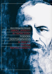 Okładka książki Obraz „ateisty” w twórczości Fiodora Dostojewskiego w świetle ateizmu współczesnego MarMax Borowski