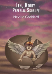 Okładka książki Ten, Który Przebija Skorupę Neville Goddard
