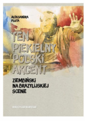 Okładka książki Ten piekielny polski akcent. Ziembiński na brazylijskiej scenie Aleksandra Pluta