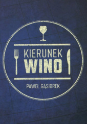 Okładka książki Kierunek wino Paweł Gąsiorek