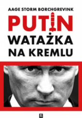 Okładka książki Putin. Watażka na Kremlu. Aage Borchgrevink