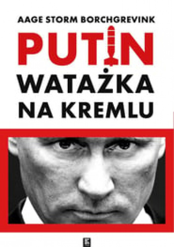 Putin. Watażka na Kremlu