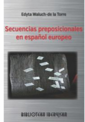 Okładka książki Secuencias preposicionales en español europeo Edyta Waluch-de la Torre