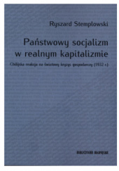 Okładka książki Państwowy socjalizm w realnym kapitalizmie. Chilijska reakcja na światowy kryzys gospodarczy (1932 r.) Ryszard Stemplowski