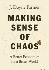 Okładka książki Making Sense of Chaos: A Better Economics for a Better World J. Farmer