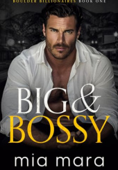 Okładka książki Big & Bossy: A Fake Engagement Second Chance Romance (Boulder Billionaires Book 1) Mia Mara