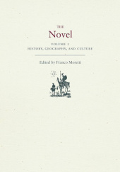 Okładka książki The Novel, Volume 1: History, Geography, and Culture Franco Moretti