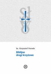 Okładka książki Biblijne drogi krzyżowe Krzysztof Porosło