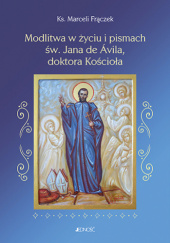 Okładka książki Modlitwa w życiu i pismach św. Jana de Ávila, doktora Kościoła Marceli Frączek