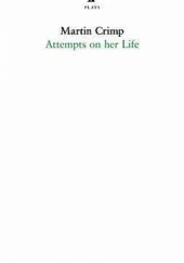 Okładka książki Attempts on Her Life Martin Crimp