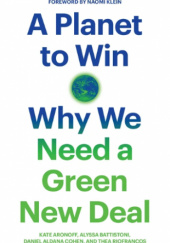 Okładka książki A Planet to Win: Why We Need a Green New Deal Kate Aronoff, Alyssa Battistoni, Daniel Aldana Cohen, Thea Riofrancos